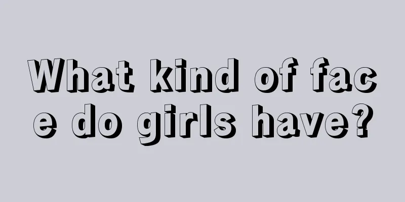 What kind of face do girls have?