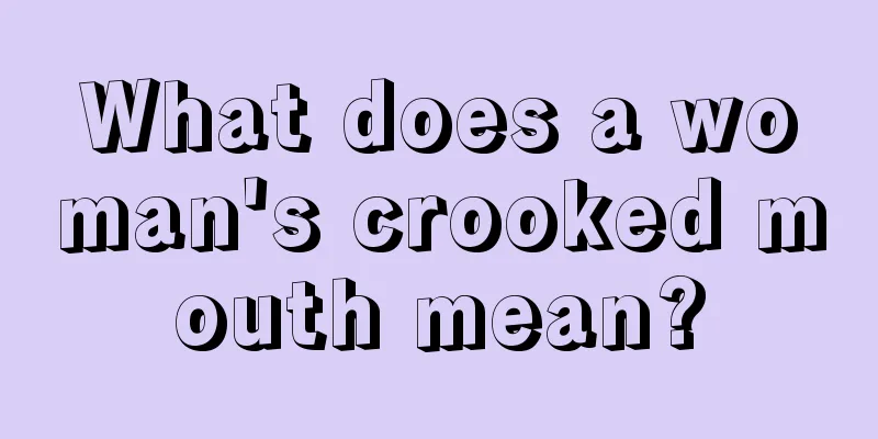 What does a woman's crooked mouth mean?