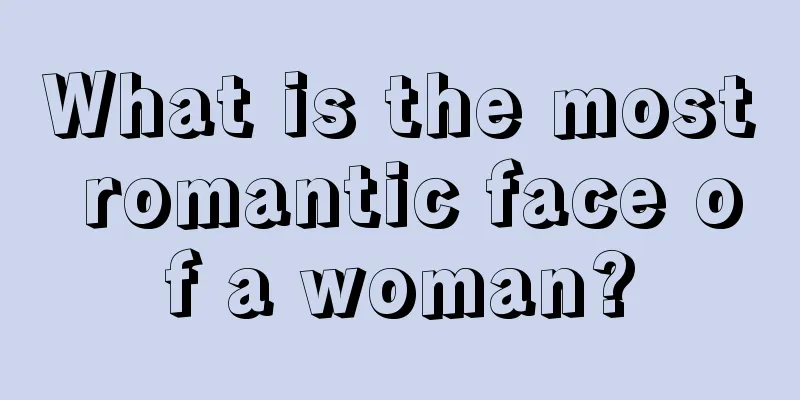 What is the most romantic face of a woman?