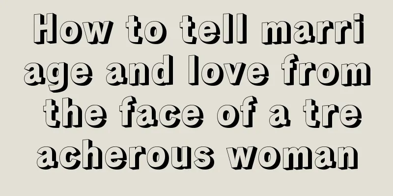How to tell marriage and love from the face of a treacherous woman