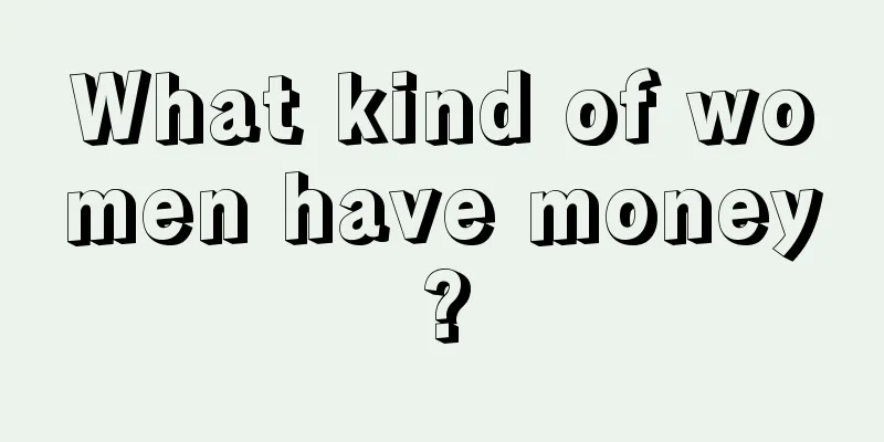 What kind of women have money?