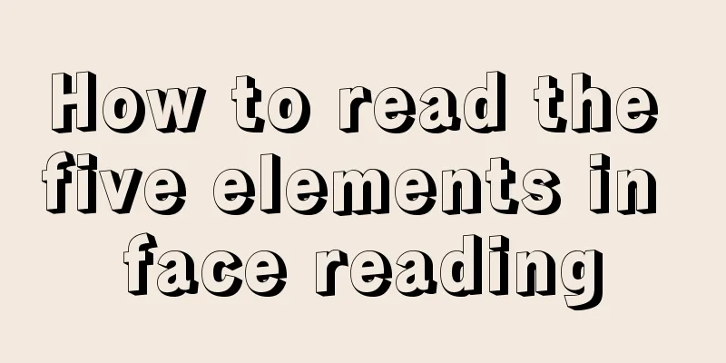 How to read the five elements in face reading