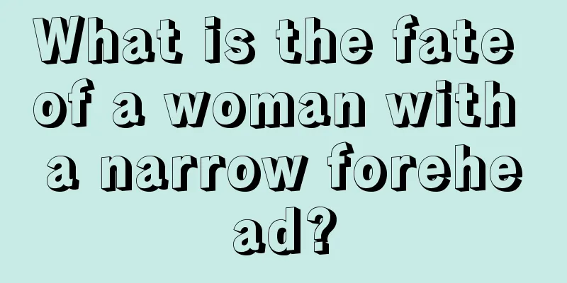 What is the fate of a woman with a narrow forehead?