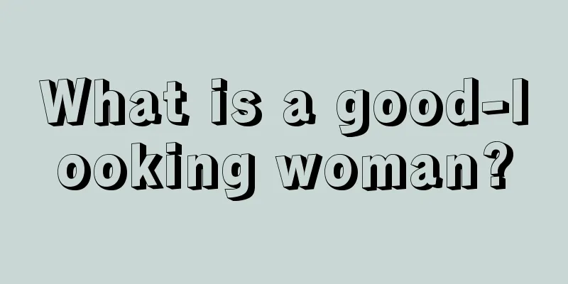 What is a good-looking woman?