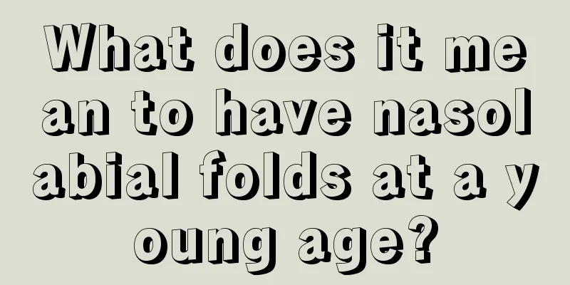 What does it mean to have nasolabial folds at a young age?