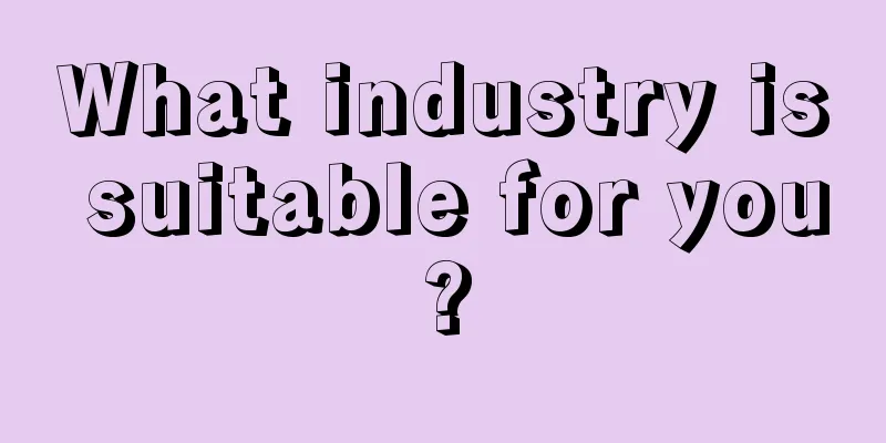 What industry is suitable for you?