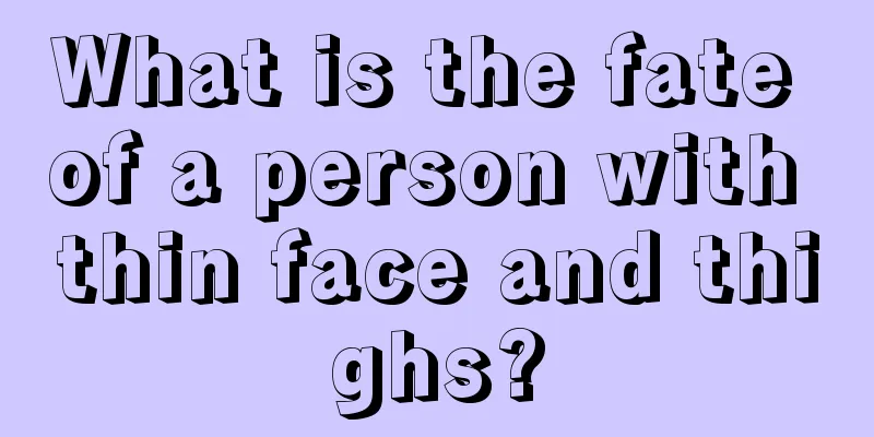 What is the fate of a person with thin face and thighs?