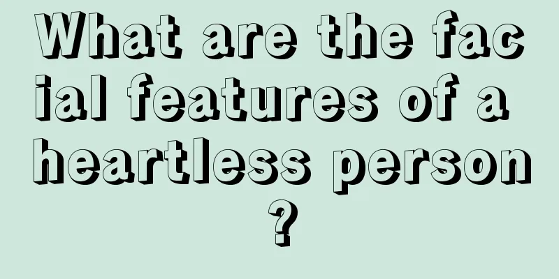 What are the facial features of a heartless person?