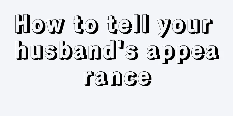 How to tell your husband's appearance