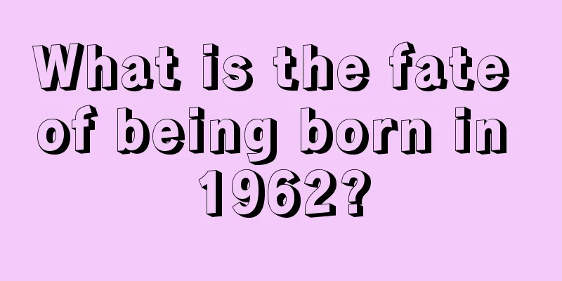 What is the fate of being born in 1962?