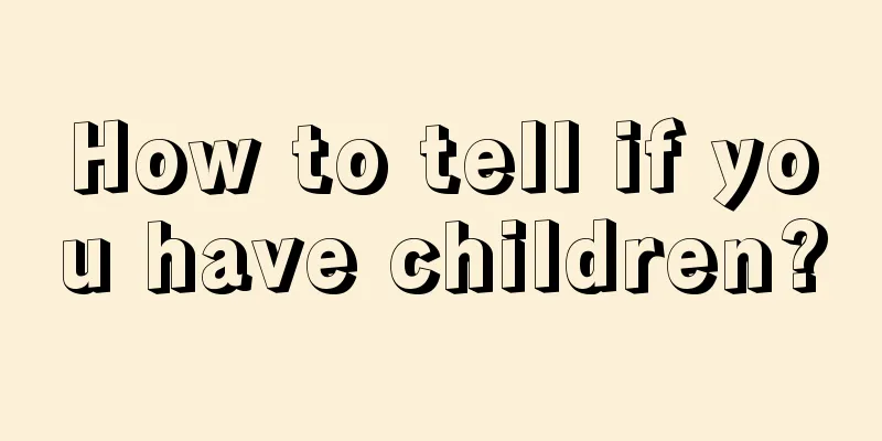 How to tell if you have children?