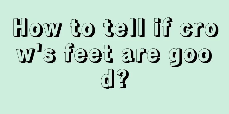 How to tell if crow's feet are good?
