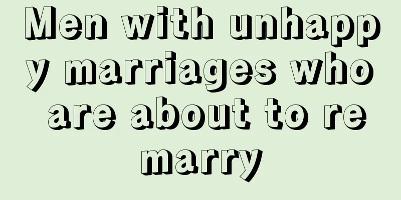 Men with unhappy marriages who are about to remarry
