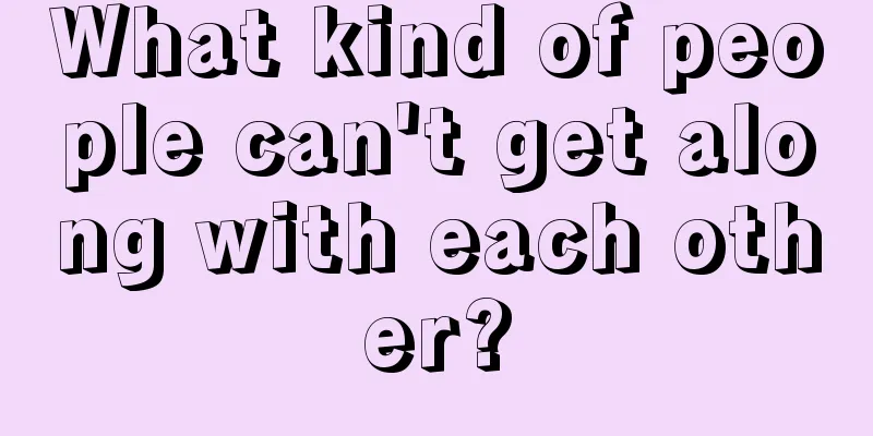 What kind of people can't get along with each other?