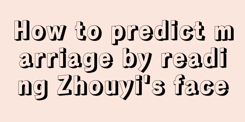 How to predict marriage by reading Zhouyi's face