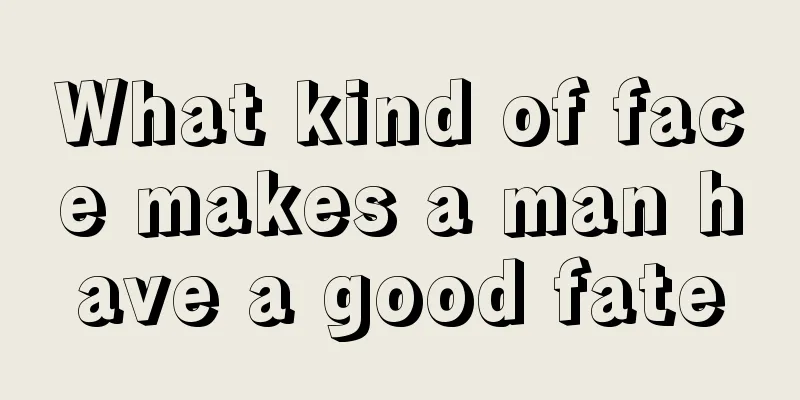 What kind of face makes a man have a good fate