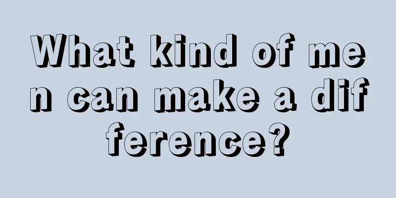 What kind of men can make a difference?