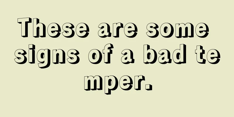 These are some signs of a bad temper.