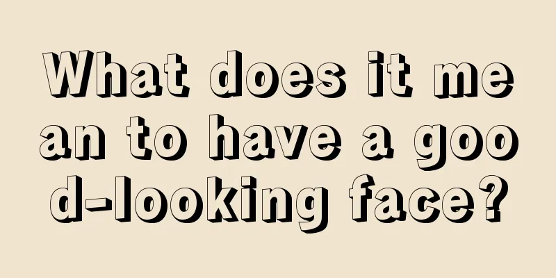 What does it mean to have a good-looking face?