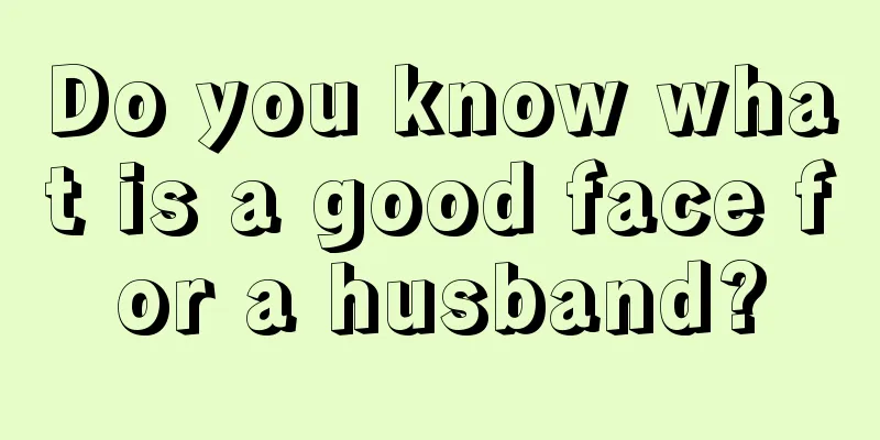 Do you know what is a good face for a husband?