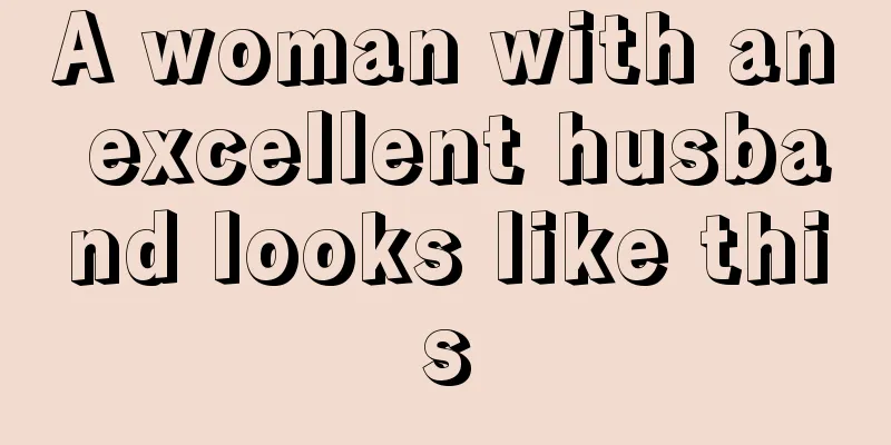A woman with an excellent husband looks like this