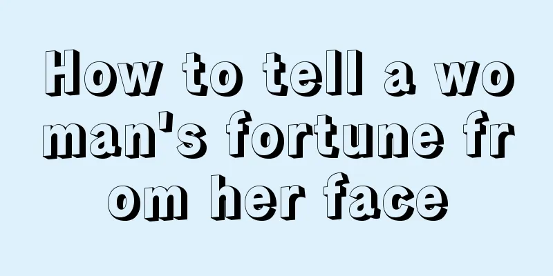 How to tell a woman's fortune from her face