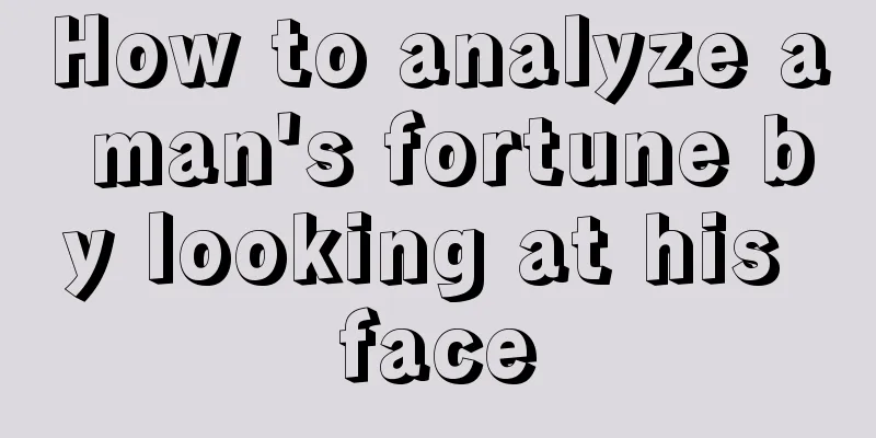 How to analyze a man's fortune by looking at his face