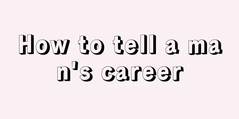 How to tell a man's career