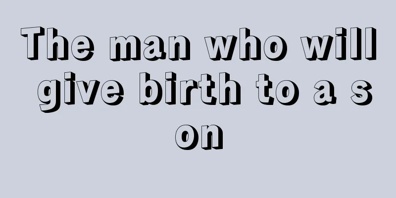 The man who will give birth to a son