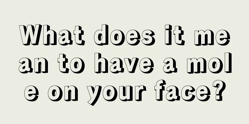 What does it mean to have a mole on your face?