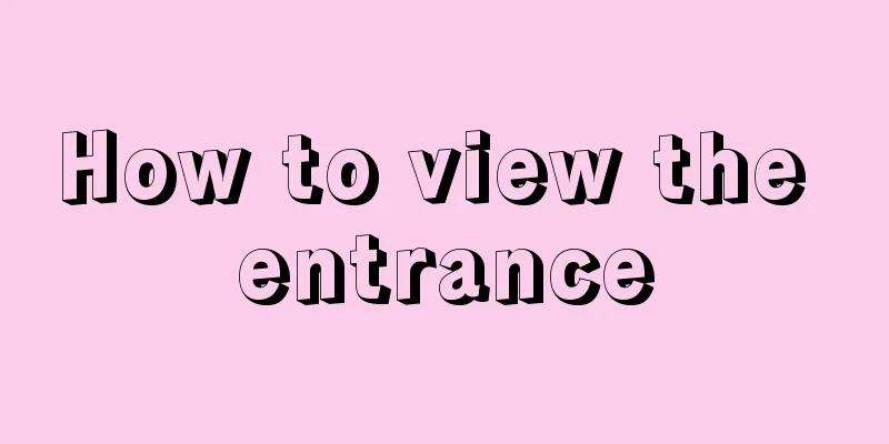 How to view the entrance