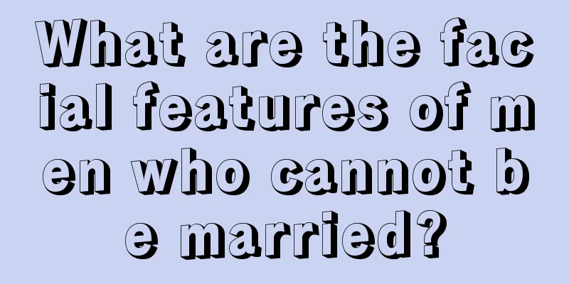What are the facial features of men who cannot be married?