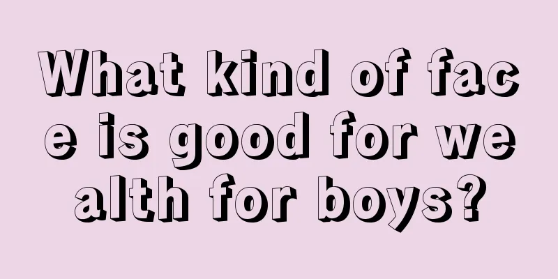What kind of face is good for wealth for boys?