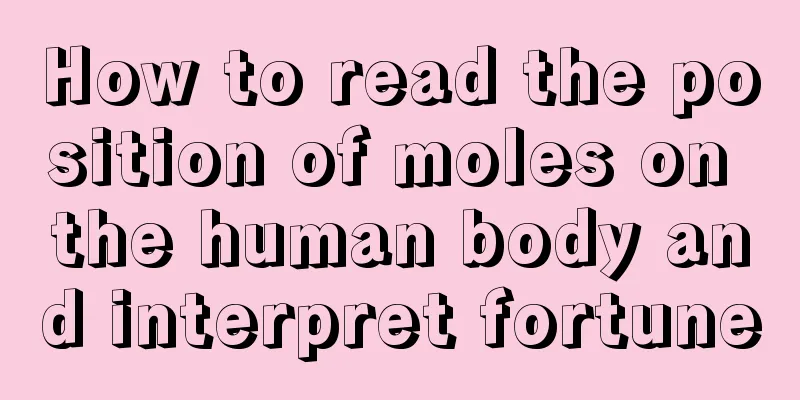 How to read the position of moles on the human body and interpret fortune