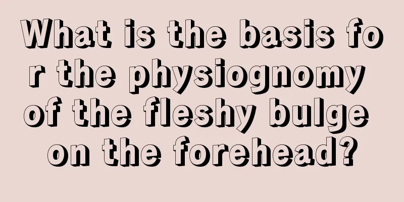 What is the basis for the physiognomy of the fleshy bulge on the forehead?