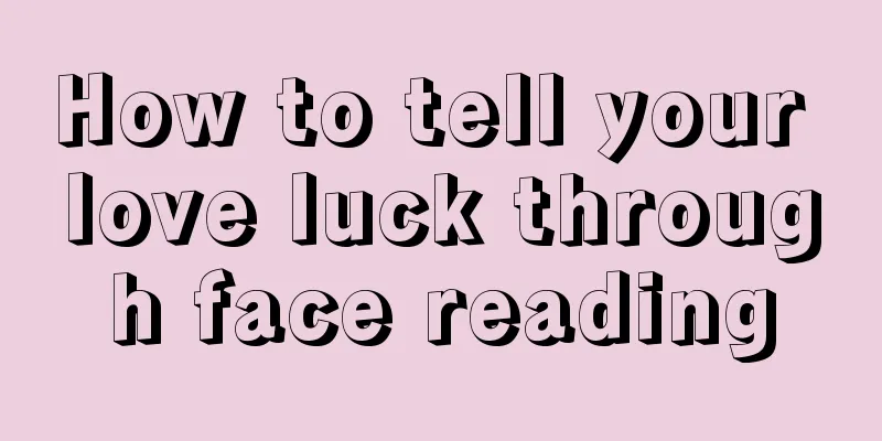 How to tell your love luck through face reading