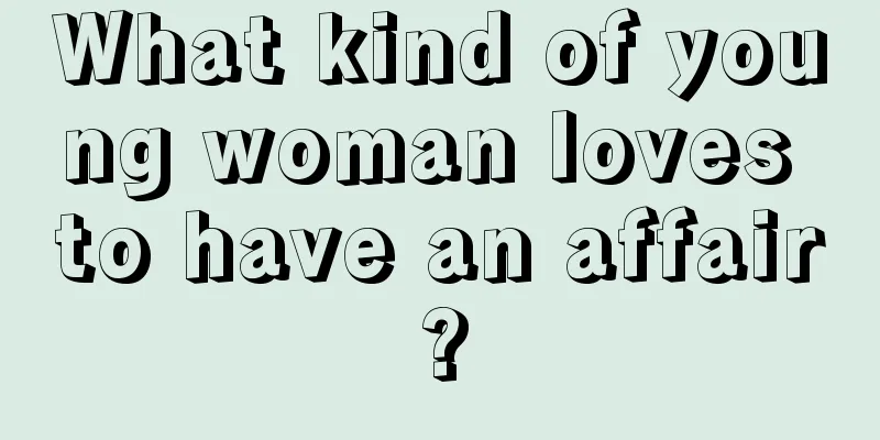 What kind of young woman loves to have an affair?