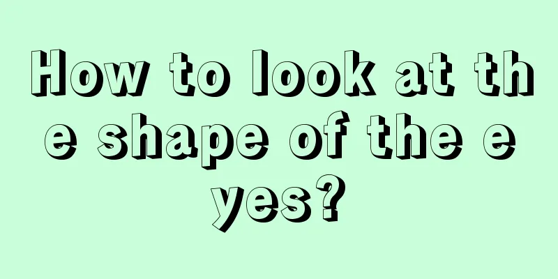 How to look at the shape of the eyes?