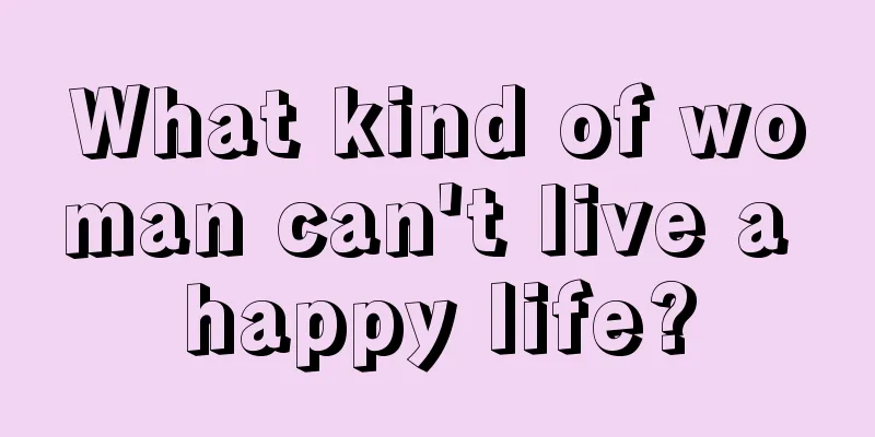 What kind of woman can't live a happy life?