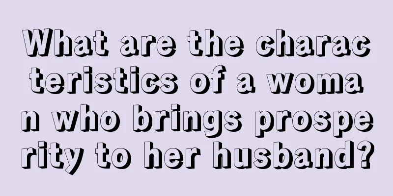 What are the characteristics of a woman who brings prosperity to her husband?