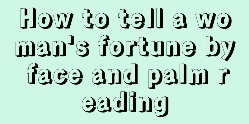 How to tell a woman's fortune by face and palm reading