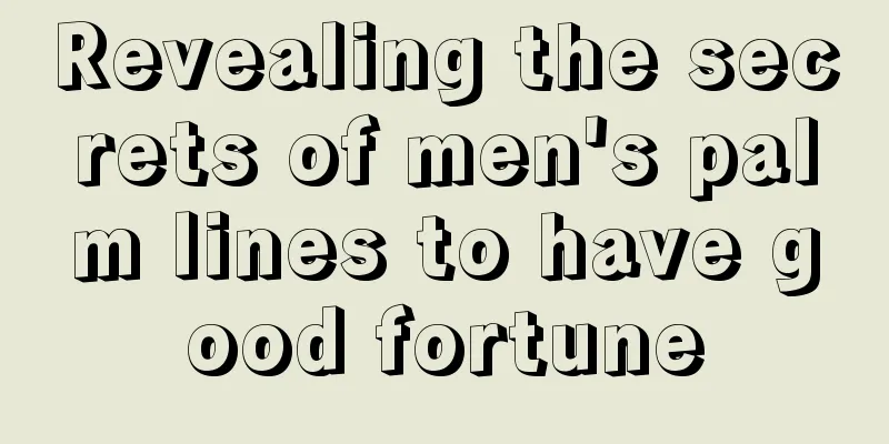 Revealing the secrets of men's palm lines to have good fortune