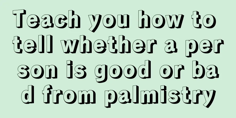 Teach you how to tell whether a person is good or bad from palmistry
