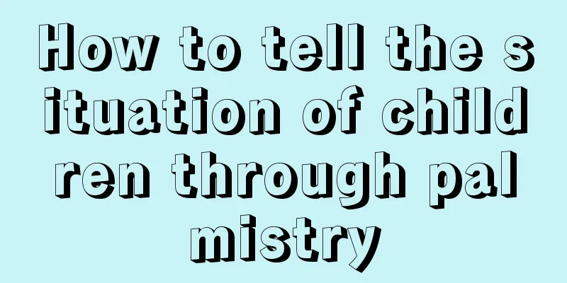 How to tell the situation of children through palmistry