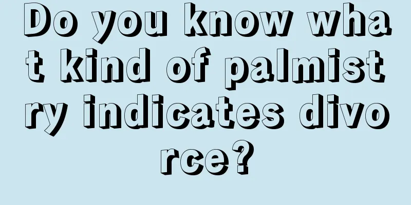 Do you know what kind of palmistry indicates divorce?
