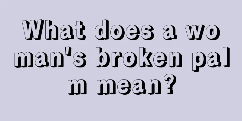 What does a woman's broken palm mean?