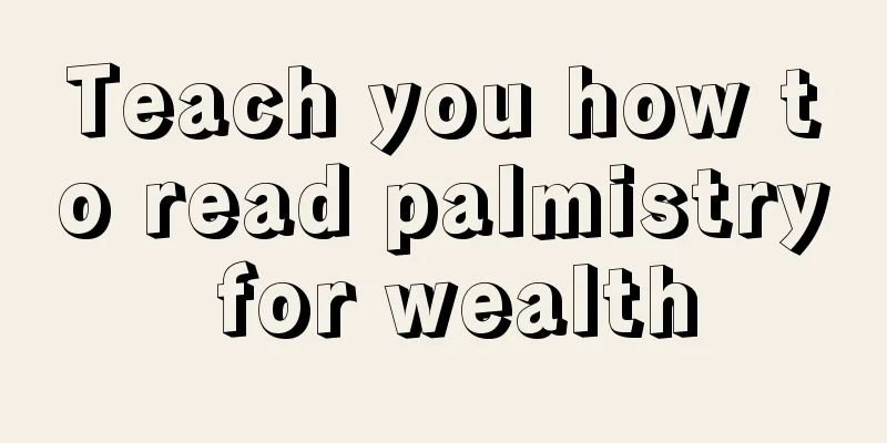 Teach you how to read palmistry for wealth