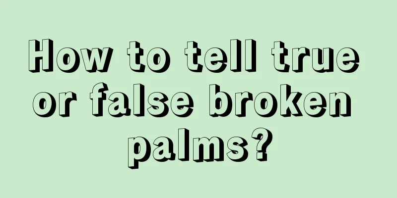 How to tell true or false broken palms?