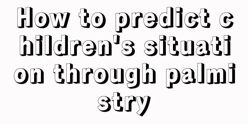 How to predict children's situation through palmistry