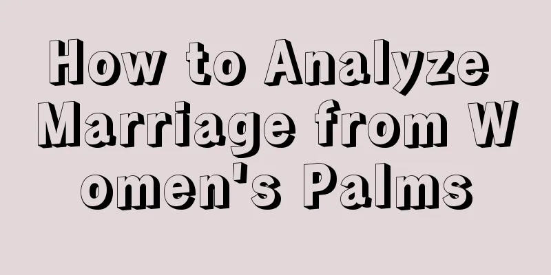 How to Analyze Marriage from Women's Palms